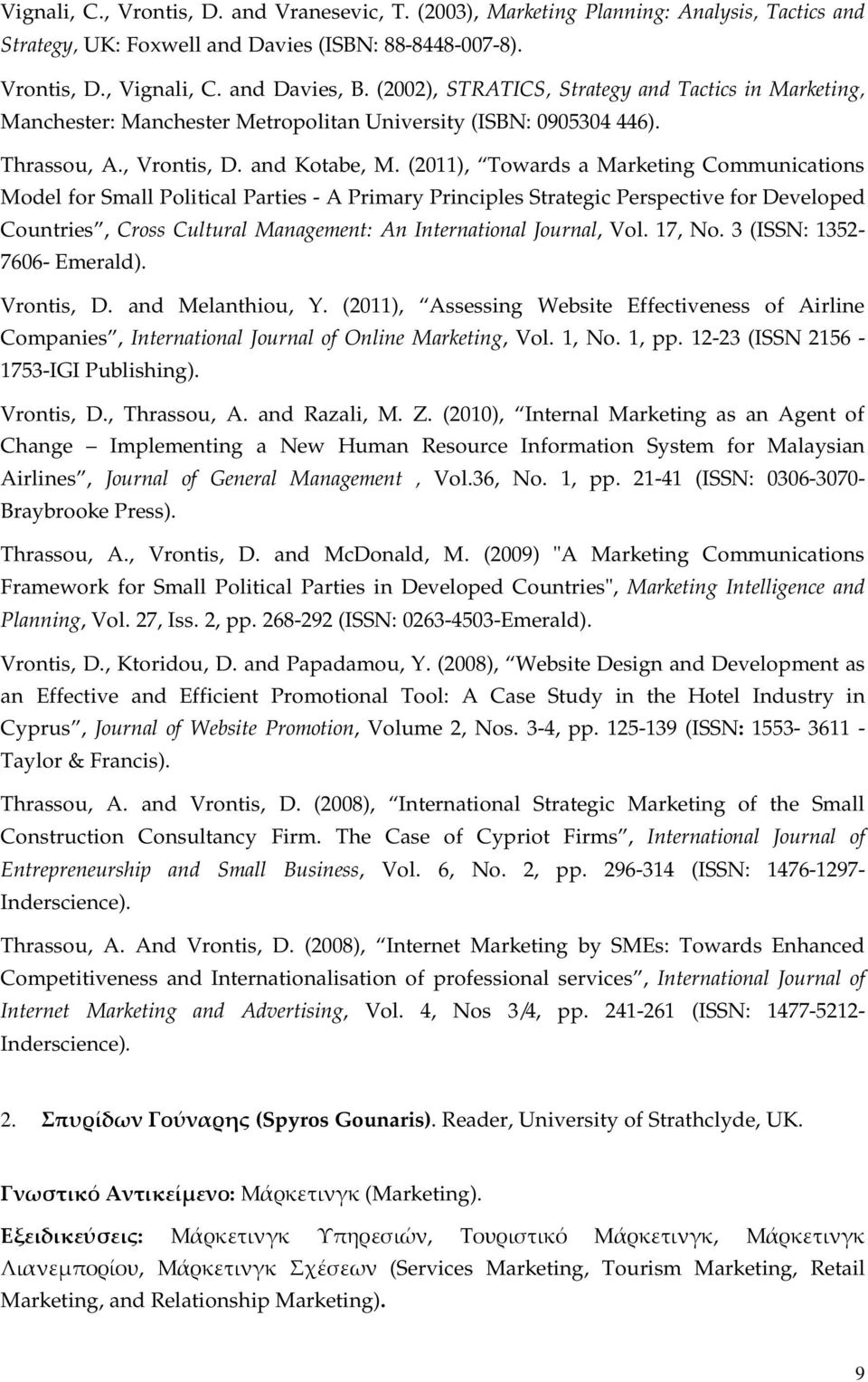 (2011), Towards a Marketing Communications Model for Small Political Parties - A Primary Principles Strategic Perspective for Developed Countries, Cross Cultural Management: An International Journal,