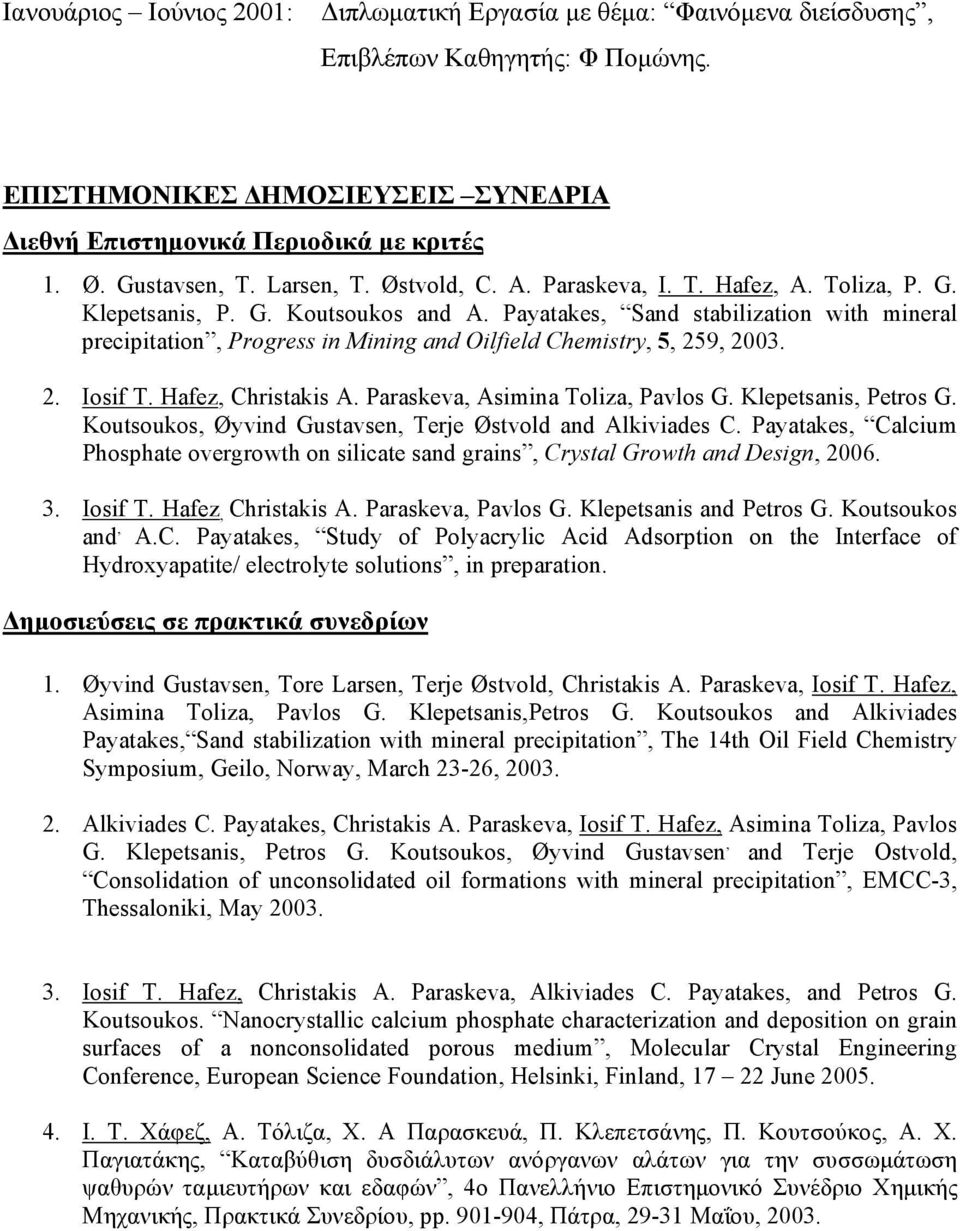 Payatakes, Sand stabilization with mineral precipitation, Progress in Mining and Oilfield Chemistry, 5, 259, 2003. 2. Iosif T. Hafez, Christakis A. Paraskeva, Asimina Toliza, Pavlos G.