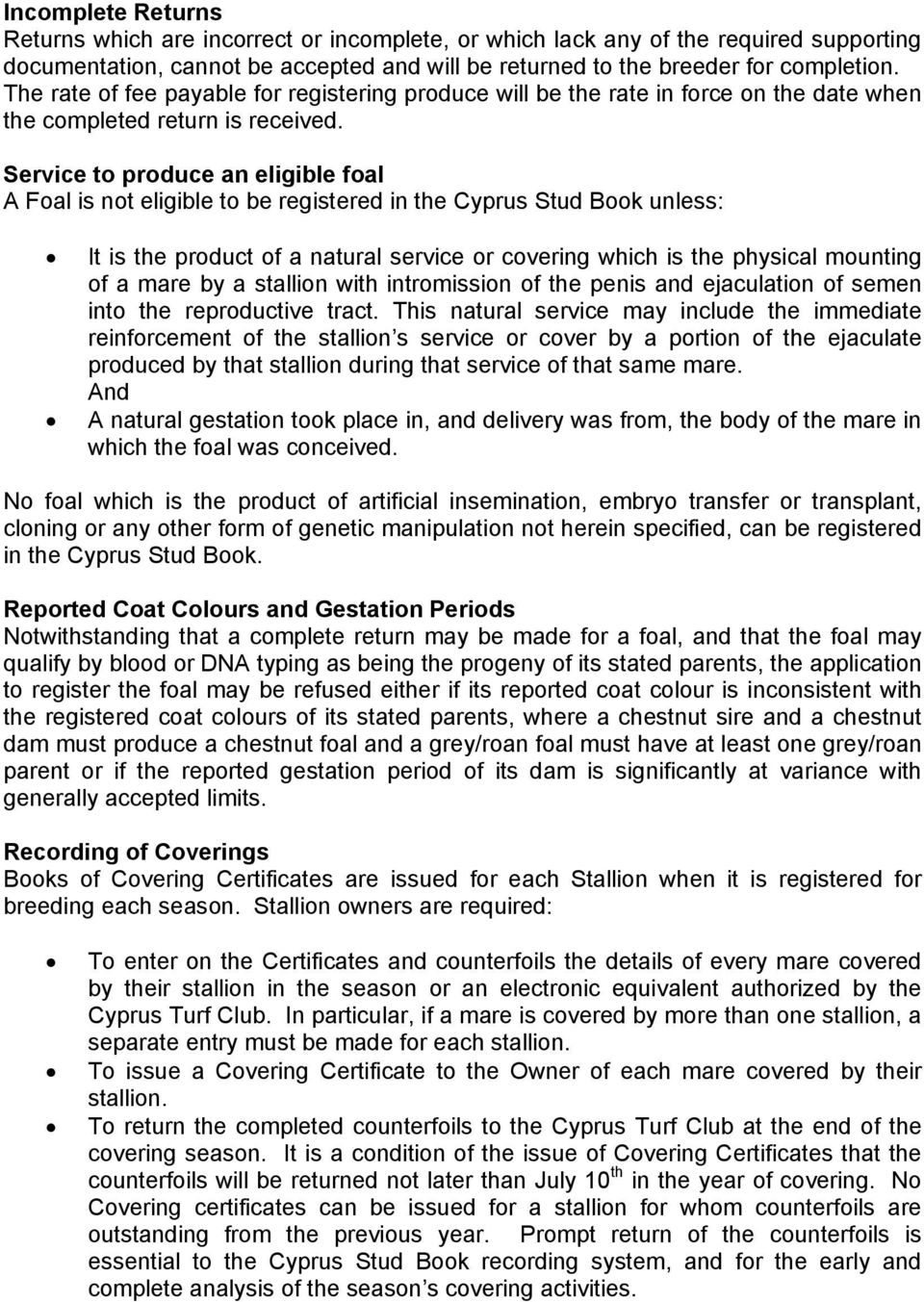 Service to produce an eligible foal A Foal is not eligible to be registered in the Cyprus Stud Book unless: It is the product of a natural service or covering which is the physical mounting of a mare