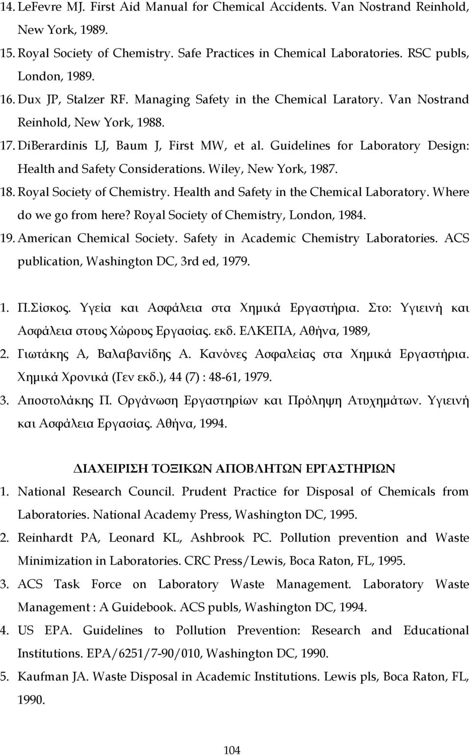 Guidelines for Laboratory Design: Health and Safety Considerations. Wiley, New York, 1987. 18. Royal Society of Chemistry. Health and Safety in the Chemical Laboratory. Where do we go from here?