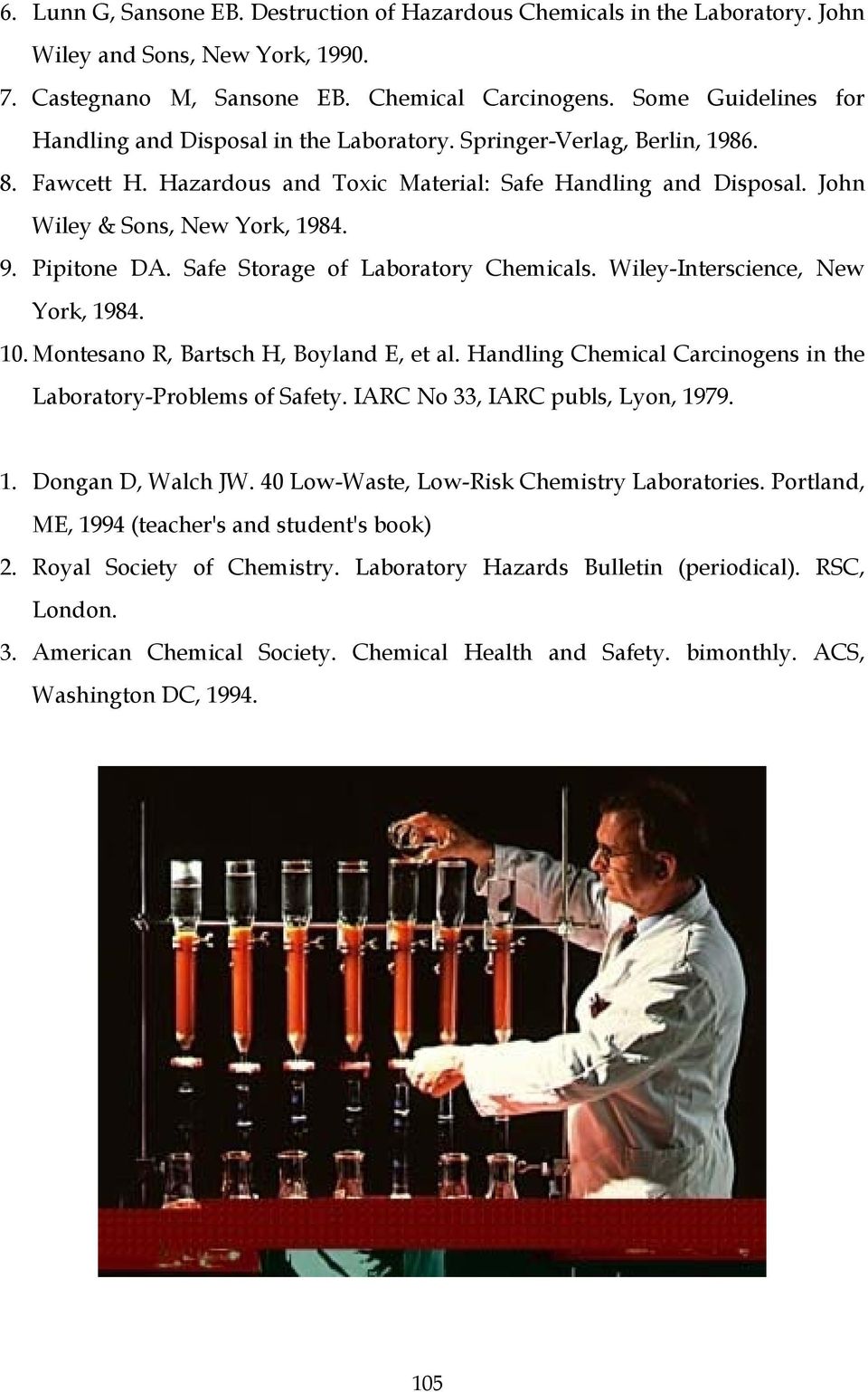 9. Pipitone DA. Safe Storage of Laboratory Chemicals. Wiley-Interscience, New York, 1984. 10. Montesano R, Bartsch H, Boyland E, et al.