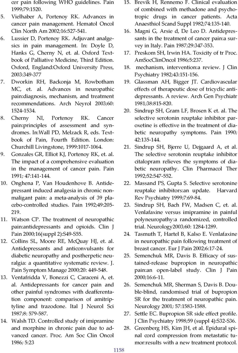 Dworkin RH, Backonja M, Rowbotham MC, et. al. Advances in neuropathic pain:diagnosis, mechanism, and treatment recommendations. Arch Neyrol 2003;60: 1524 1534. 8. Cherny NI, Portenoy RK.