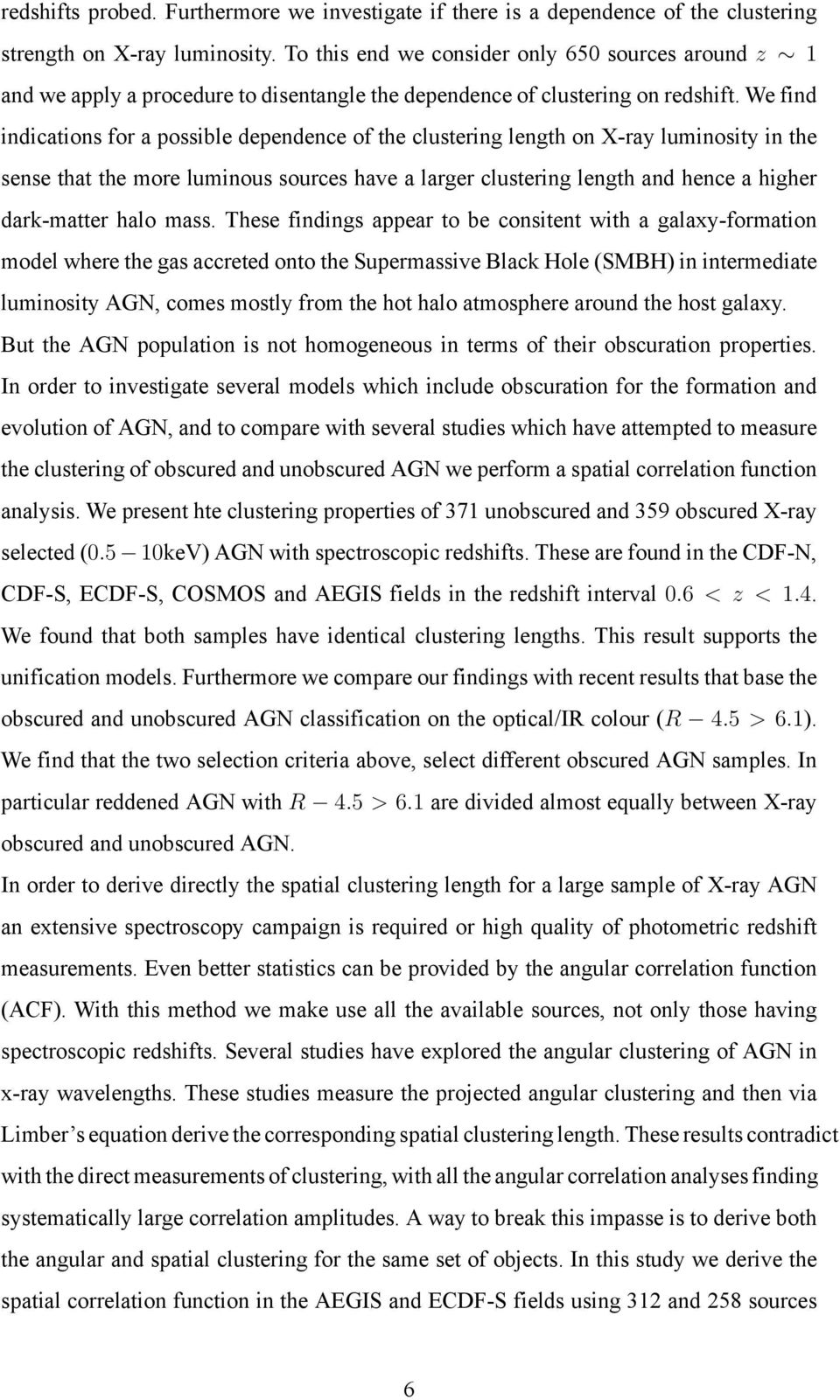 We find indications for a possible dependence of the clustering length on X-ray luminosity in the sense that the more luminous sources have a larger clustering length and hence a higher dark-matter