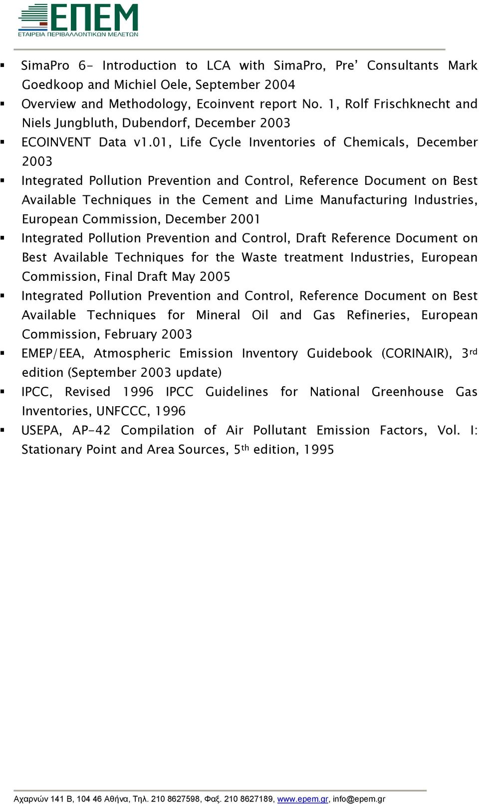 01, Life Cycle Inventories of Chemicals, December 2003 Integrated Pollution Prevention and Control, Reference Document on Best Available Techniques in the Cement and Lime Manufacturing Industries,