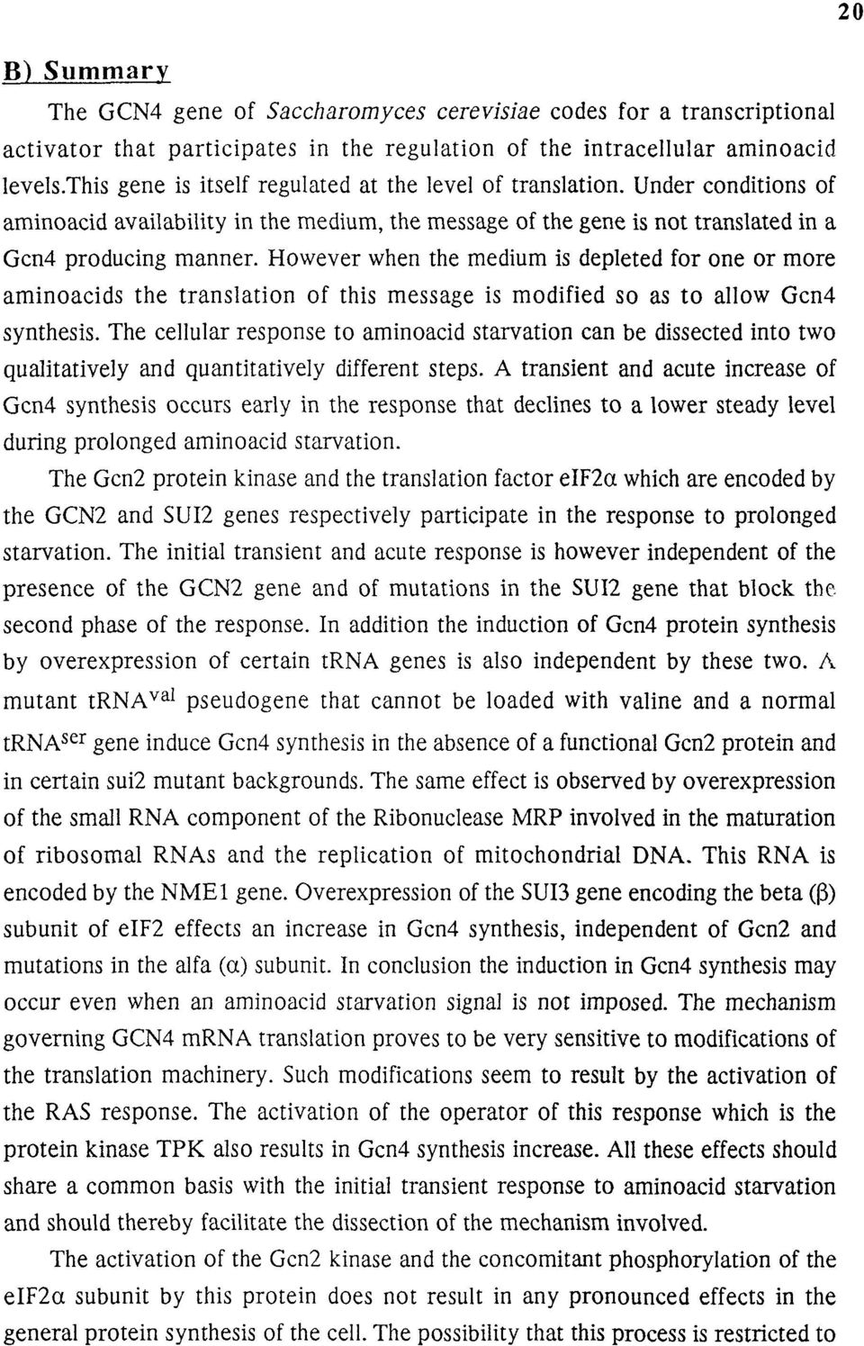 However when the medium is depleted for one or more aminoacids the translation of this message is modified so as to allow Gcn4 synthesis.