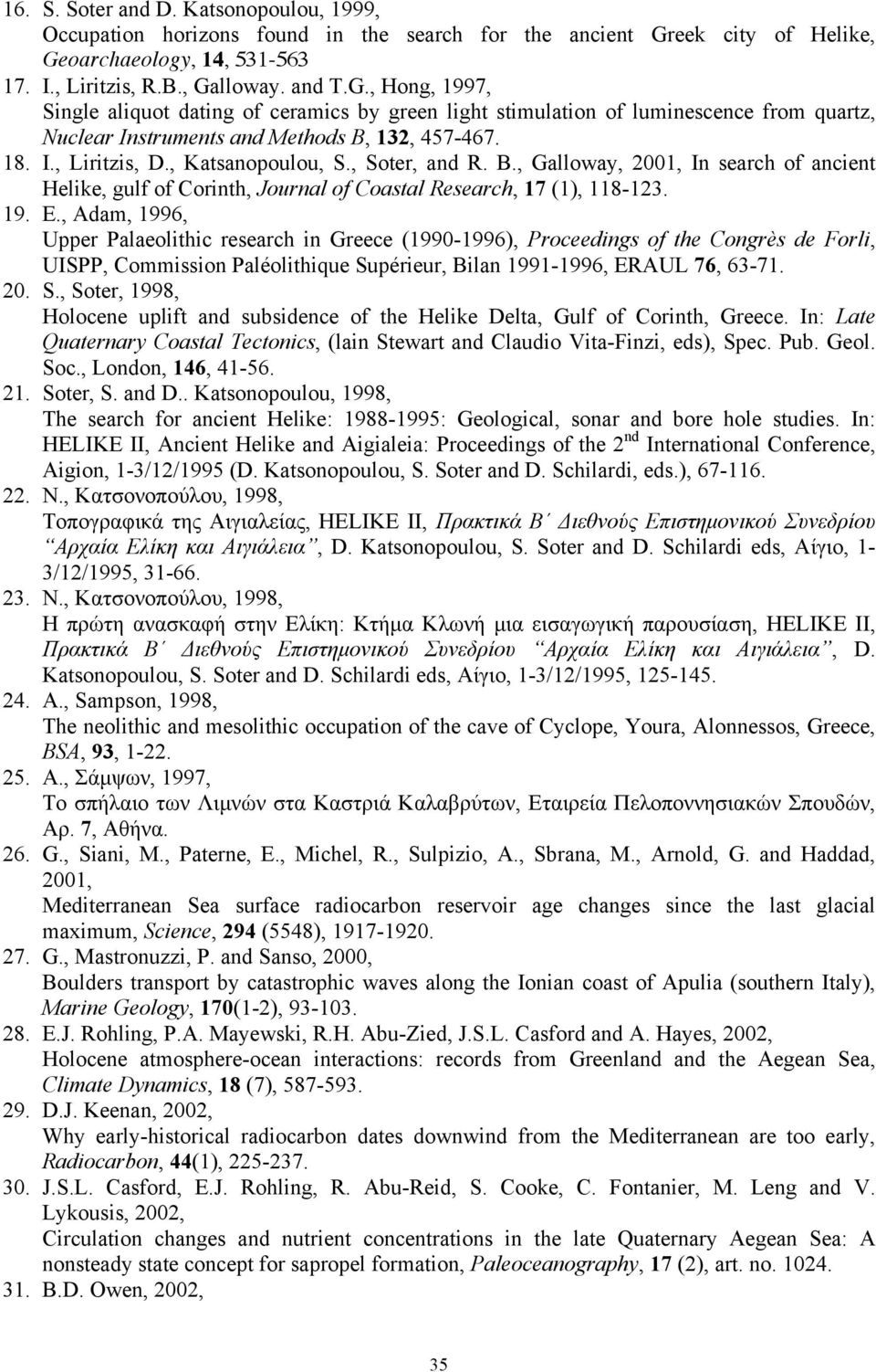 18. I., Liritzis, D., Katsanopoulou, S., Soter, and R. B., Galloway, 2001, In search of ancient Helike, gulf of Corinth, Journal of Coastal Research, 17 (1), 118-123. 19. E.