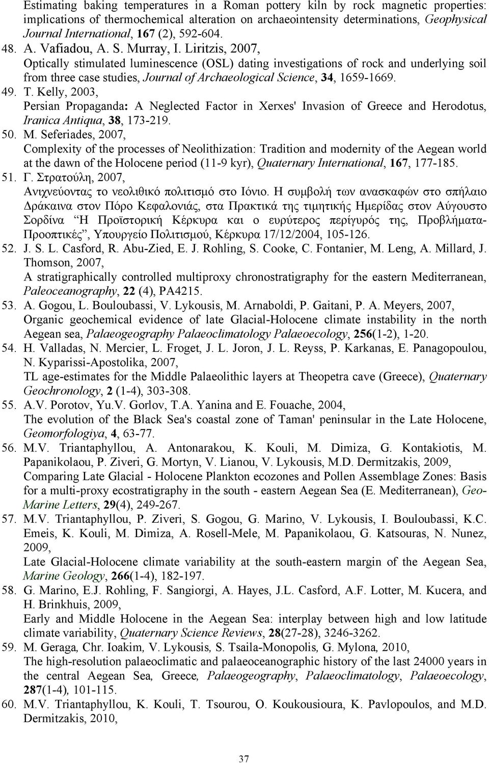 Liritzis, 2007, Optically stimulated luminescence (OSL) dating investigations of rock and underlying soil from three case studies, Journal of Archaeological Science, 34, 1659-1669. 49. T.