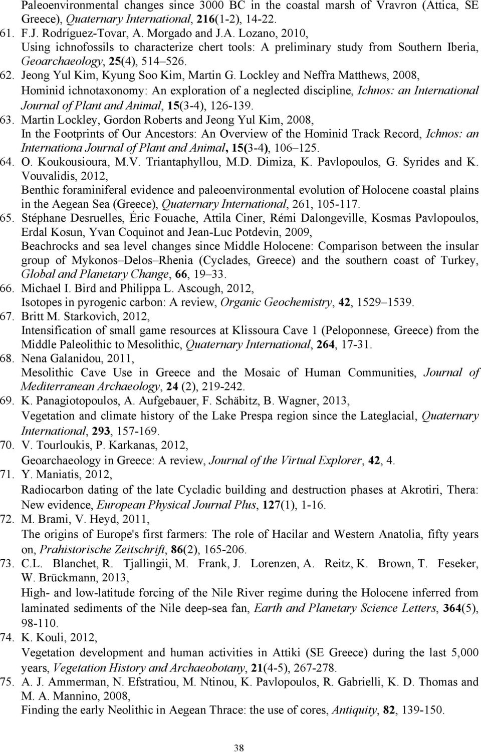 Morgado and J.A. Lozano, 2010, Using ichnofossils to characterize chert tools: A preliminary study from Southern Iberia, Geoarchaeology, 25(4), 514 526. 62. Jeong Yul Kim, Kyung Soo Kim, Martin G.