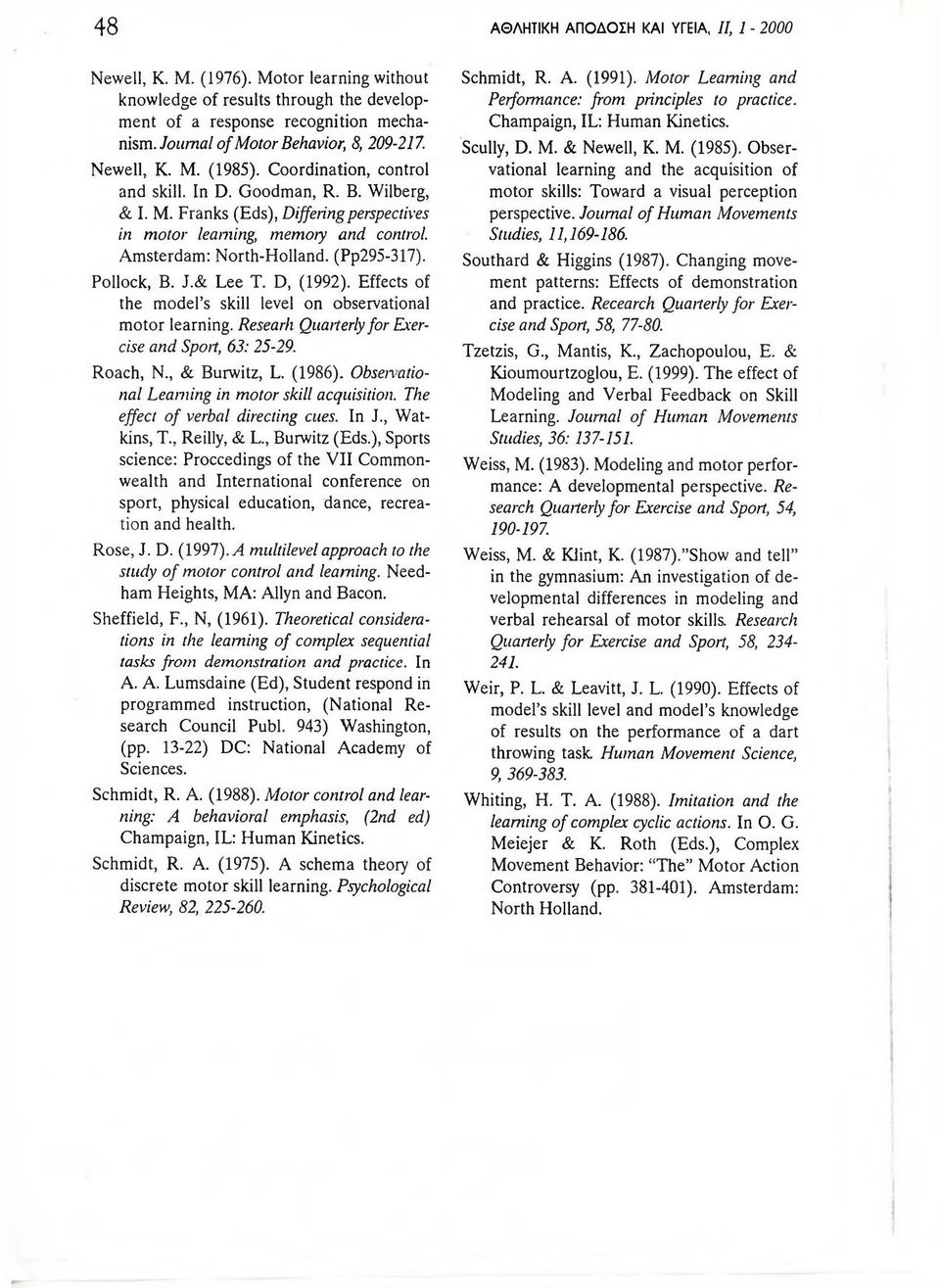 A m sterdam: N orth-h olland. (Pp295-317). Pollock, B. J.& Lee T. D, (1992). Effects of the model s skill level on observational m otor learning. Researh Quarterly for Exercise and Spoil, 63: 25-29.