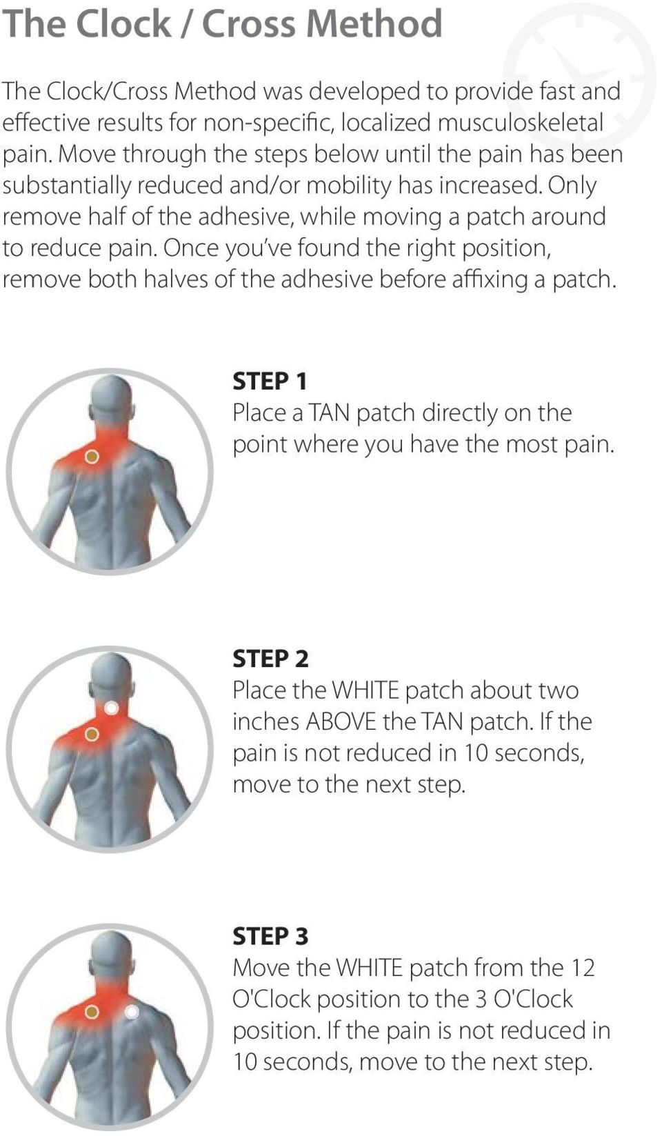 Once you ve found the right position, remove both halves of the adhesive before affixing a patch. STEP 1 Place a TAN patch directly on the point where you have the most pain.