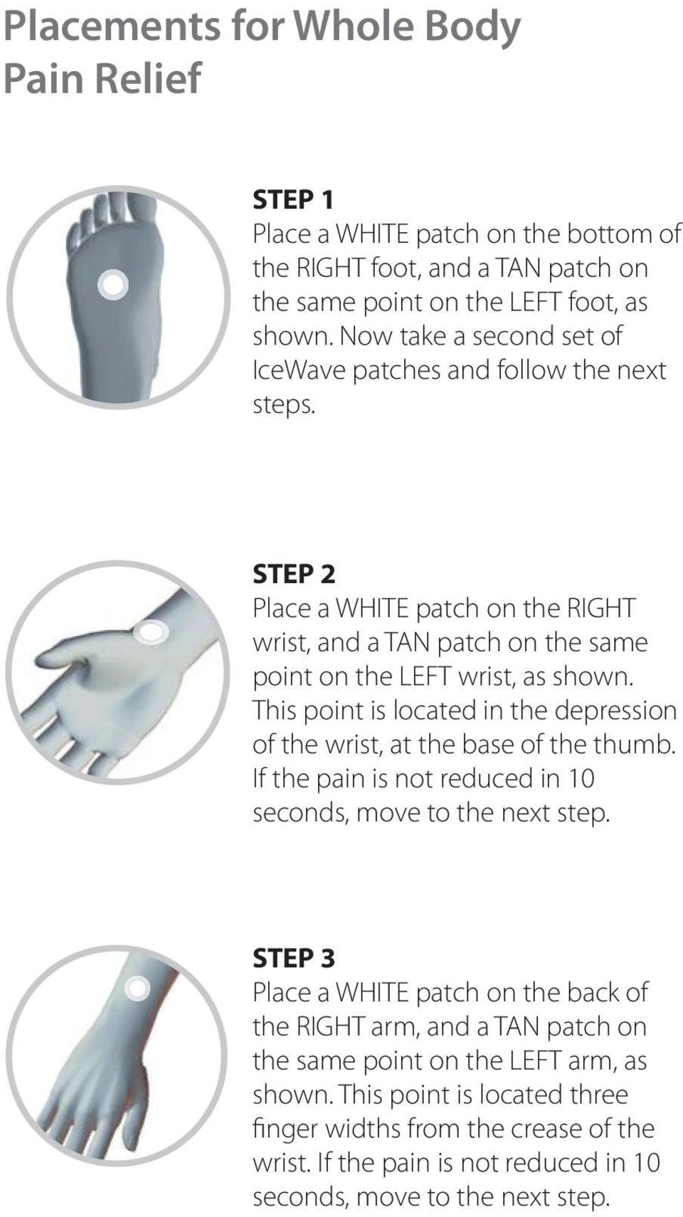 This point is located in the depression of the wrist, at the base of the thumb. If the pain is not reduced in 10 seconds, move to the next step.