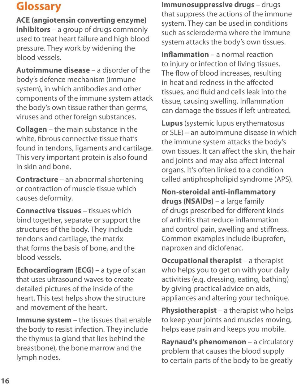 and other foreign substances. Collagen the main substance in the white, fibrous connective tissue that s found in tendons, ligaments and cartilage.