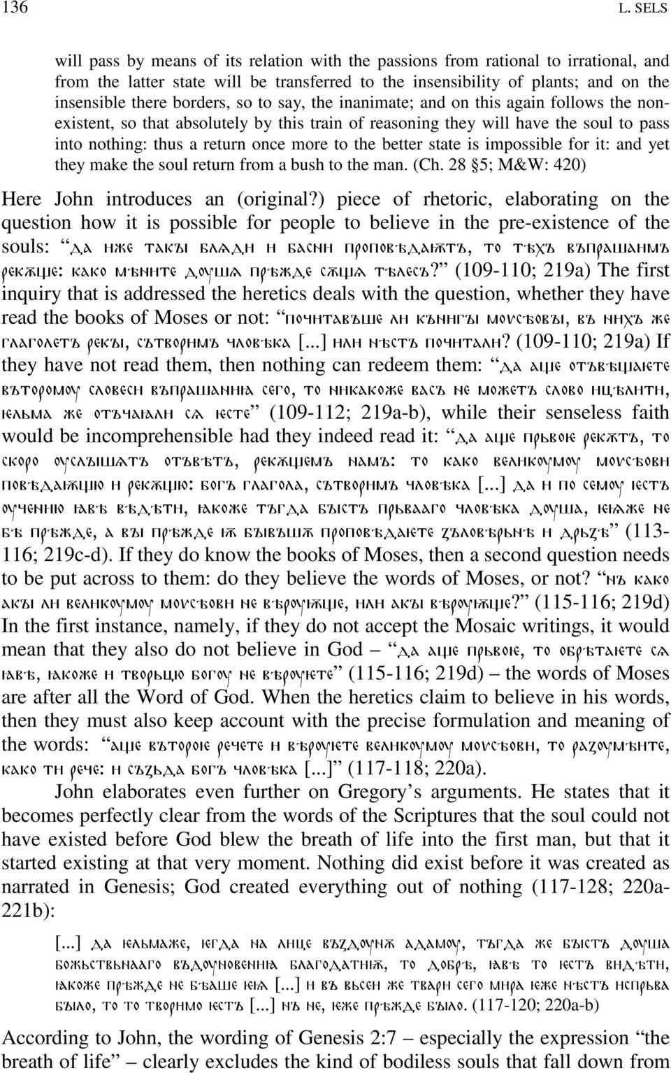 borders, so to say, the inanimate; and on this again follows the nonexistent, so that absolutely by this train of reasoning they will have the soul to pass into nothing: thus a return once more to