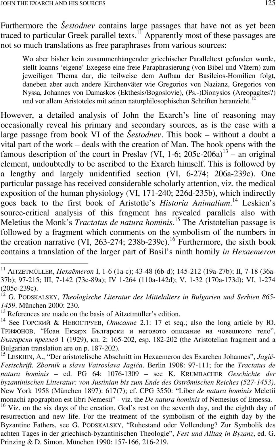 Ioanns eigene Exegese eine freie Paraphrasierung (von Bibel und Vätern) zum jeweiligen Thema dar, die teilweise dem Aufbau der Basileios-Homilien folgt, daneben aber auch andere Kirchenväter wie