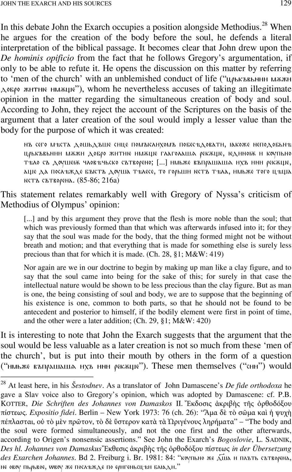 It becomes clear that John drew upon the De hominis opificio from the fact that he follows Gregory s argumentation, if only to be able to refute it.