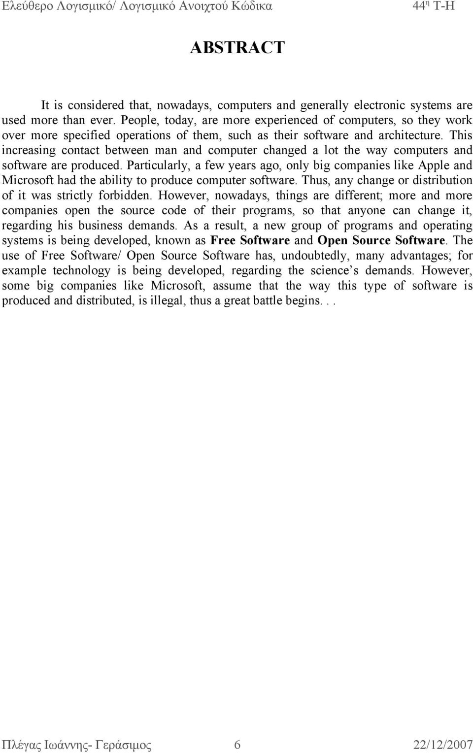 This increasing contact between man and computer changed a lot the way computers and software are produced.