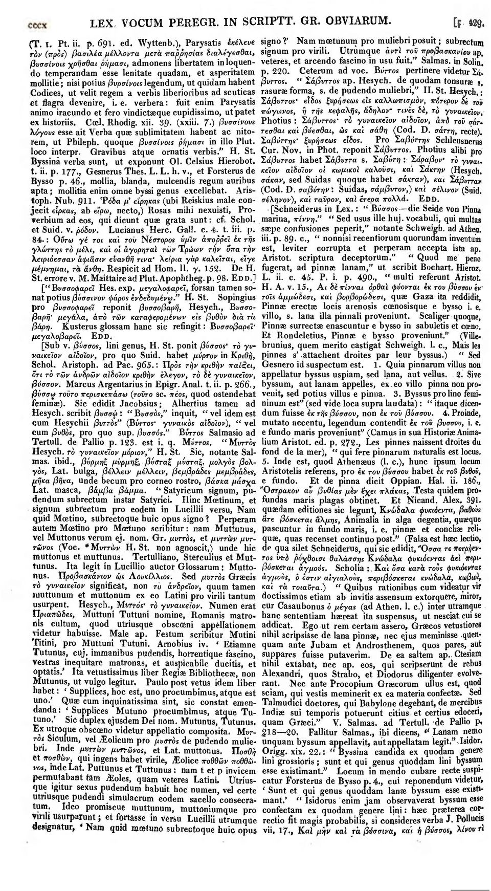 polius βυρσίνοις legendum, ut quidam habent Codices, ut velit regem a verbis liberioribus ad scuticas et llagra devenire, i.e. verbera: fuit enim Parysatis animo iracundo et fero vindictaeque cupidissimo, ut patet ex historiis.