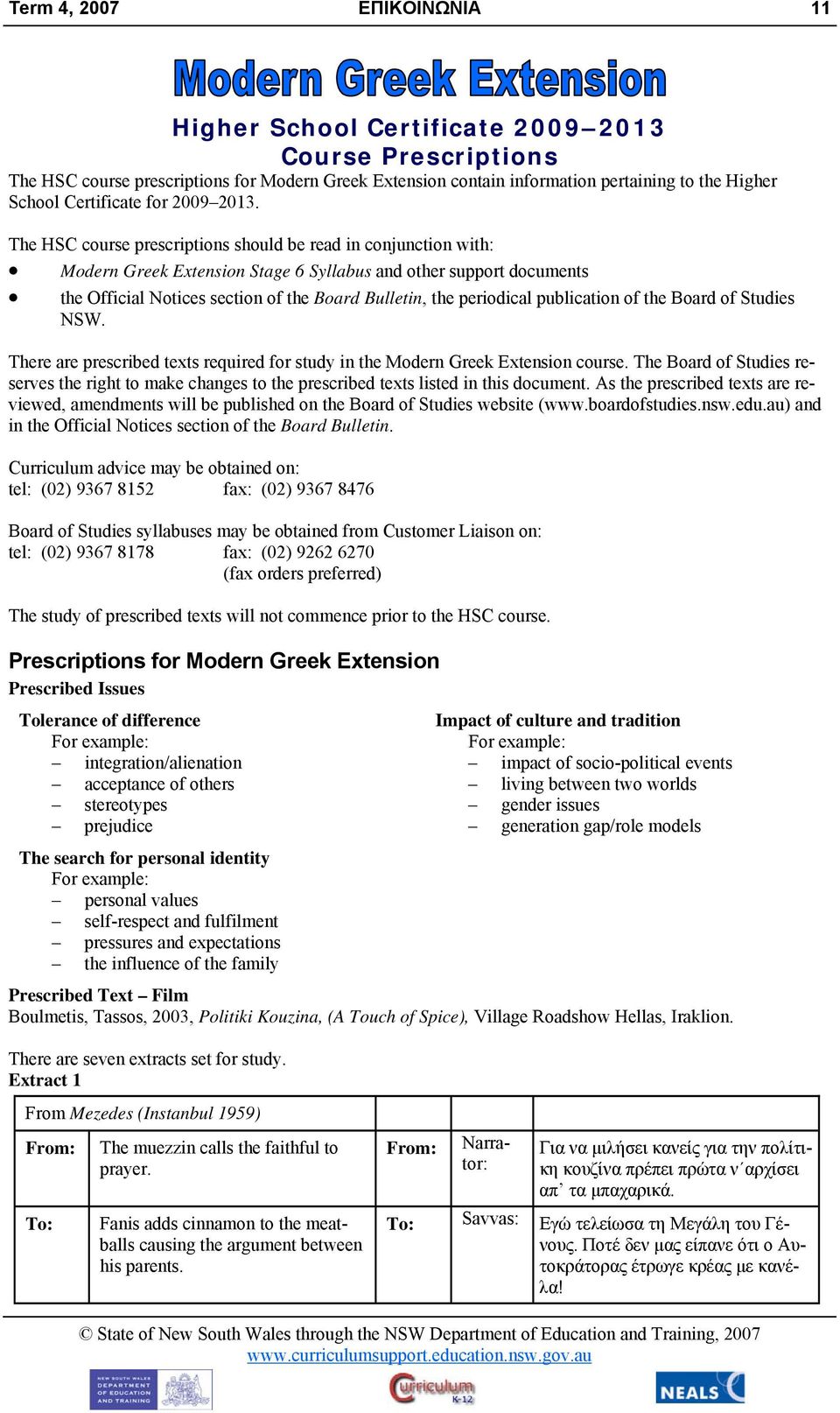 The HSC course prescriptions should be read in conjunction with: Modern Greek Extension Stage 6 Syllabus and other support documents the Official Notices section of the Board Bulletin, the periodical