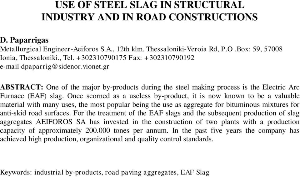 Once scorned as a useless by-product, it is now known to be a valuable material with many uses, the most popular being the use as aggregate for bituminous mixtures for anti-skid road surfaces.