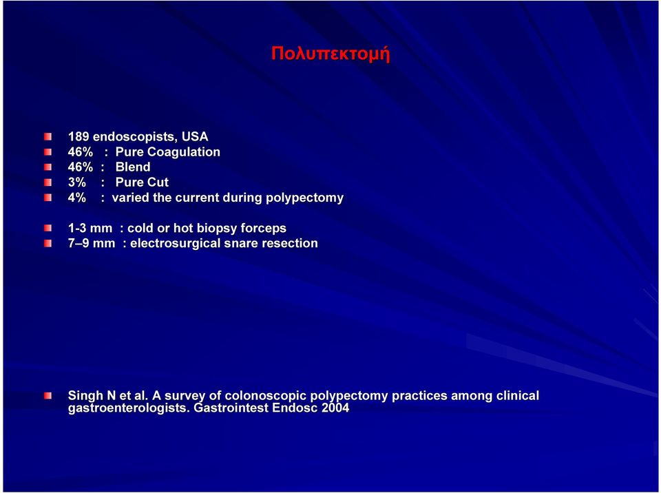 forceps 7 9 mm : electrosurgical snare resection Singh N et al.