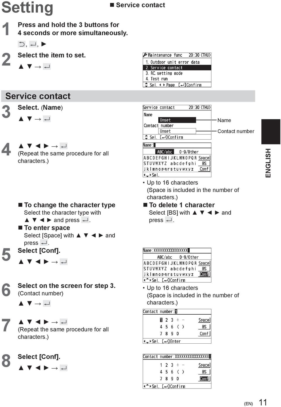 To enter space Select [Space] with and press. [Conf]. Up to 6 characters (Space is included in the number of characters.