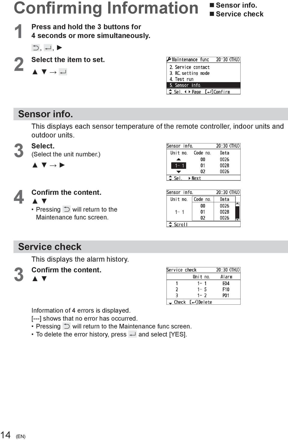 Pressing will return to the Maintenance func screen. Service check 3 Confirm This displays the alarm history. the content.
