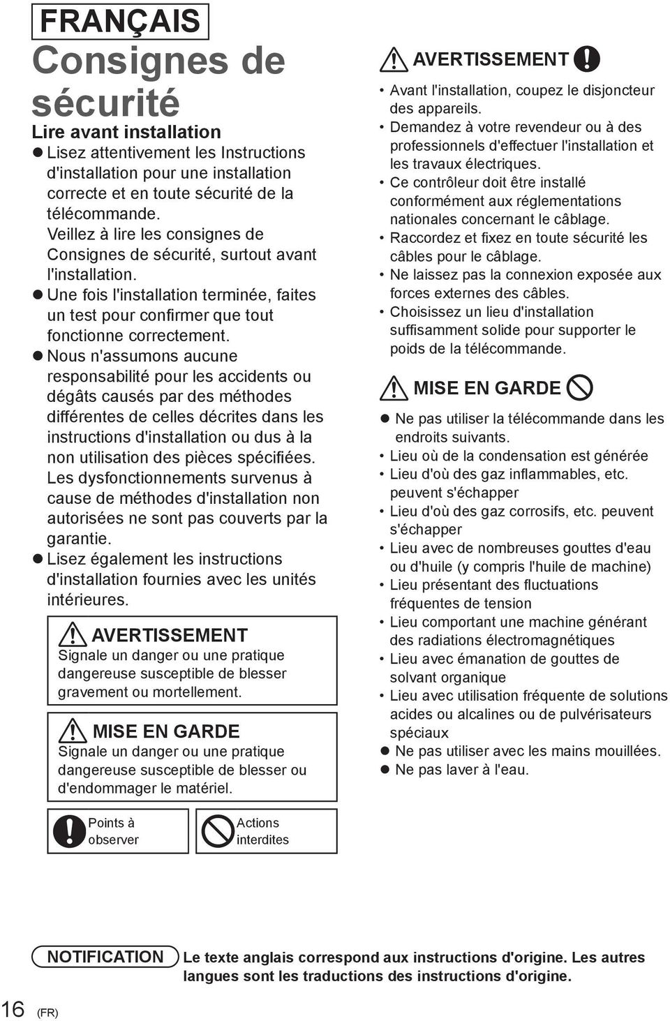 Nous n'assumons aucune responsabilité pour les accidents ou dégâts causés par des méthodes différentes de celles décrites dans les instructions d'installation ou dus à la non utilisation des pièces