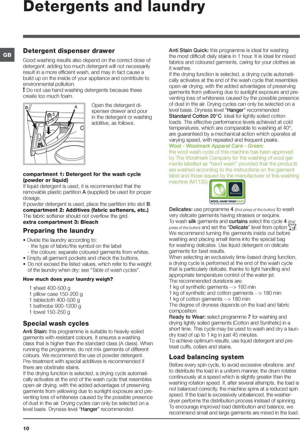 B 2 3 Open the detergent dispenser drawer and pour in the detergent or washing additive, as follows.