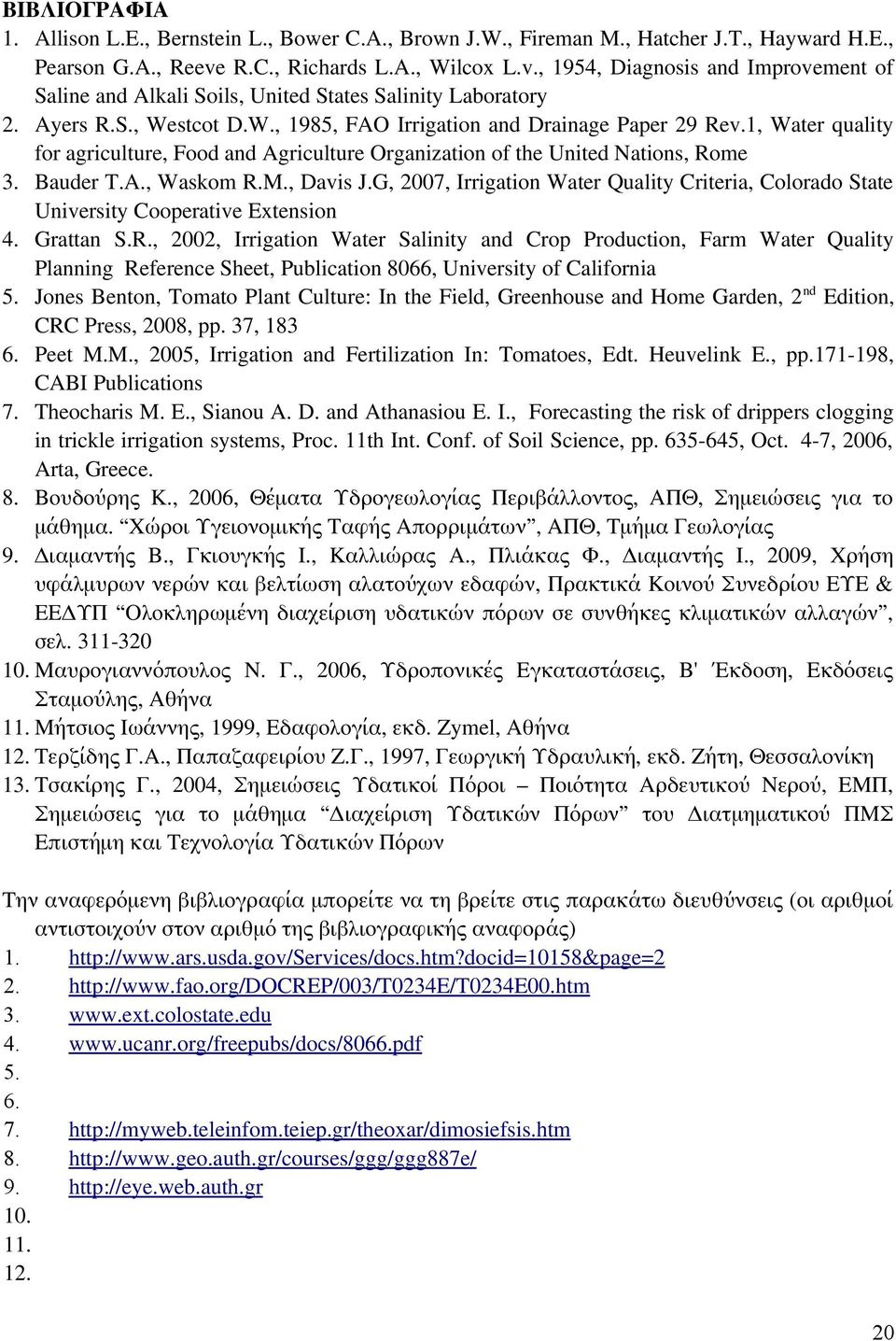 1, Water quality for agriculture, Food and Agriculture Organization of the United Nations, Rome 3. Bauder T.A., Waskom R.M., Davis J.