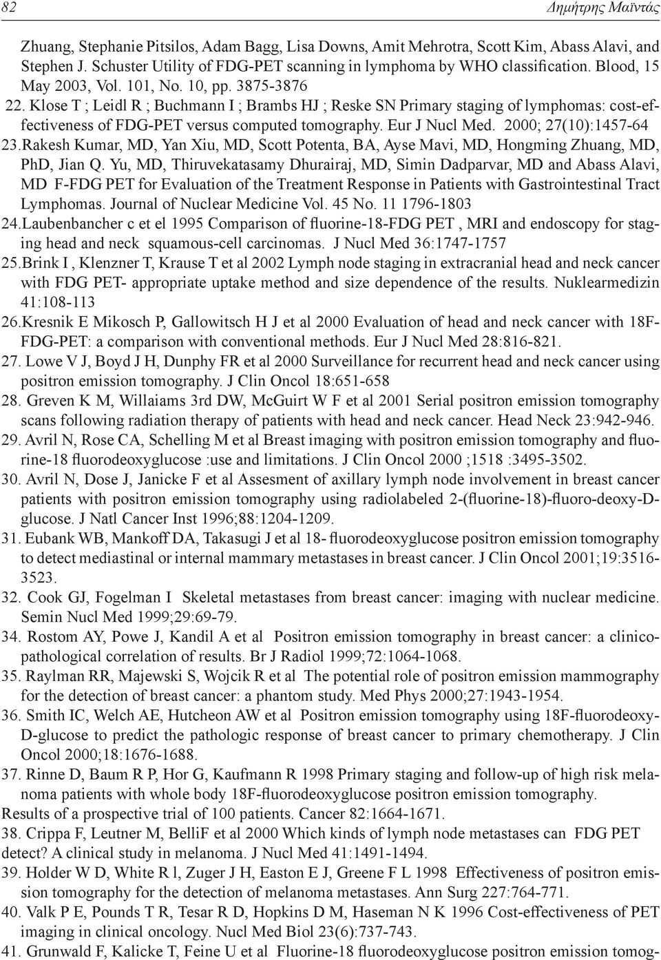 Eur J Nucl Med. 2000; 27(10):1457-64 23.Rakesh Kumar, MD, Yan Xiu, MD, Scott Potenta, BA, Ayse Mavi, MD, Hongming Zhuang, MD, PhD, Jian Q.