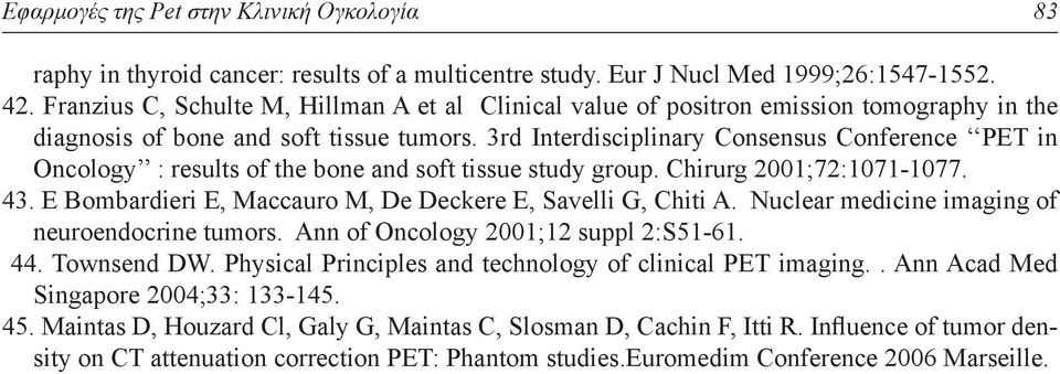 3rd Interdisciplinary Consensus Conference PET in Oncology : results of the bone and soft tissue study group. Chirurg 2001;72:1071-1077. 43.