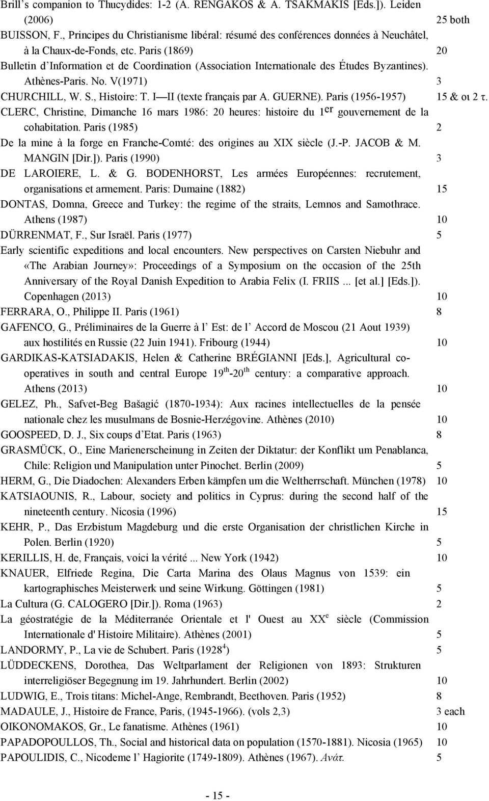 Paris (1869) 20 Bulletin d Information et de Coordination (Association Internationale des Études Byzantines). Athènes-Paris. No. V(1971) 3 CHURCHILL, W. S., Histoire: T. I II (texte français par A.