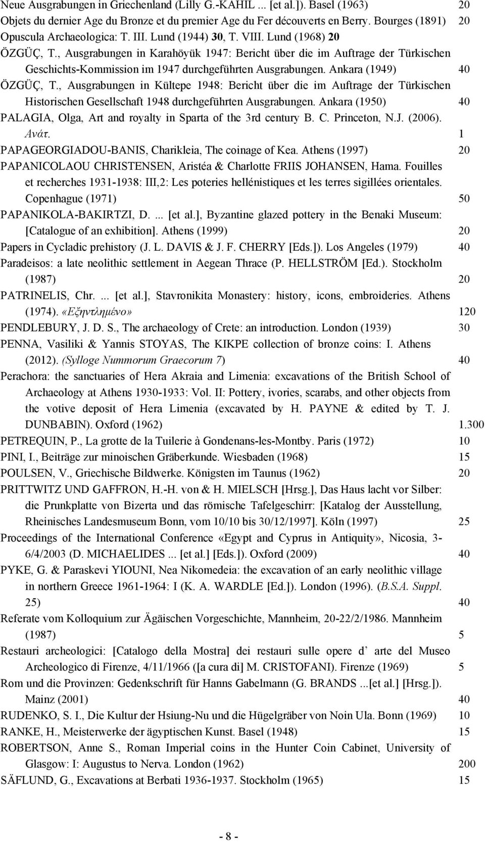 , Ausgrabungen in Karahöyük 1947: Bericht über die im Auftrage der Türkischen Geschichts-Kommission im 1947 durchgeführten Ausgrabungen. Ankara (1949) 40 ÖZGÜÇ, T.