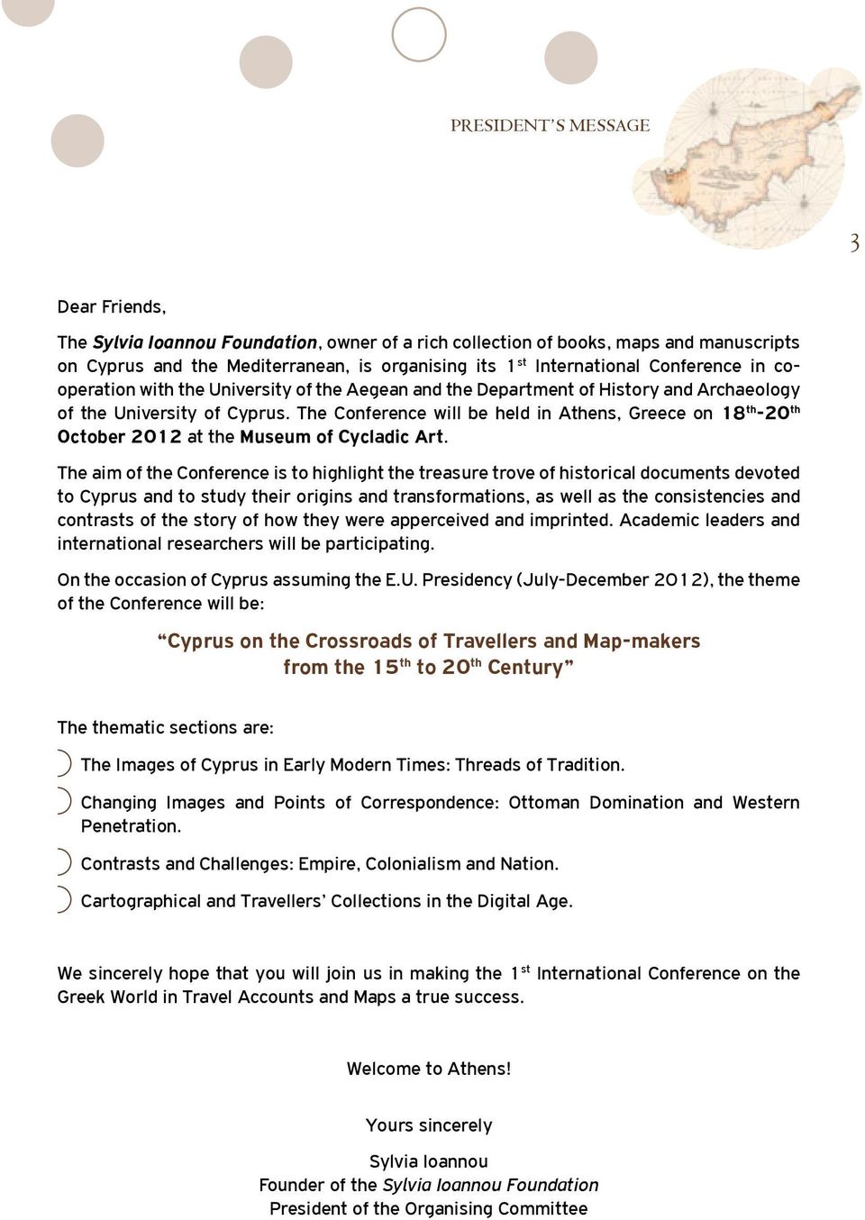The Conference will be held in Athens, Greece on 18 th -20 th October 2012 at the Museum of Cycladic Art.