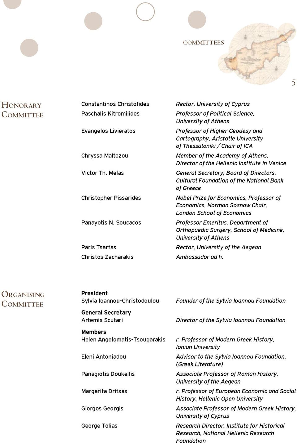 Th. Melas General Secretary, Board of Directors, Cultural Foundation of the National Bank of Greece Christopher Pissarides Nobel Prize for Economics, Professor of Economics, Norman Sosnow Chair,