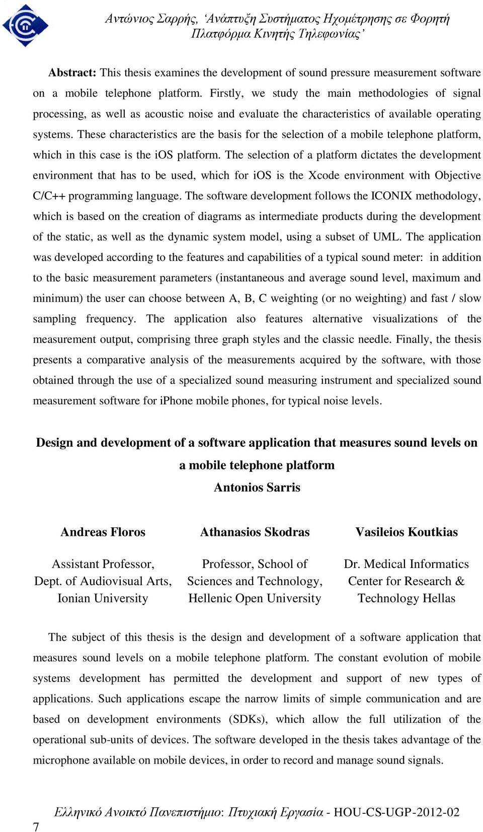 These characteristics are the basis for the selection of a mobile telephone platform, which in this case is the ios platform.