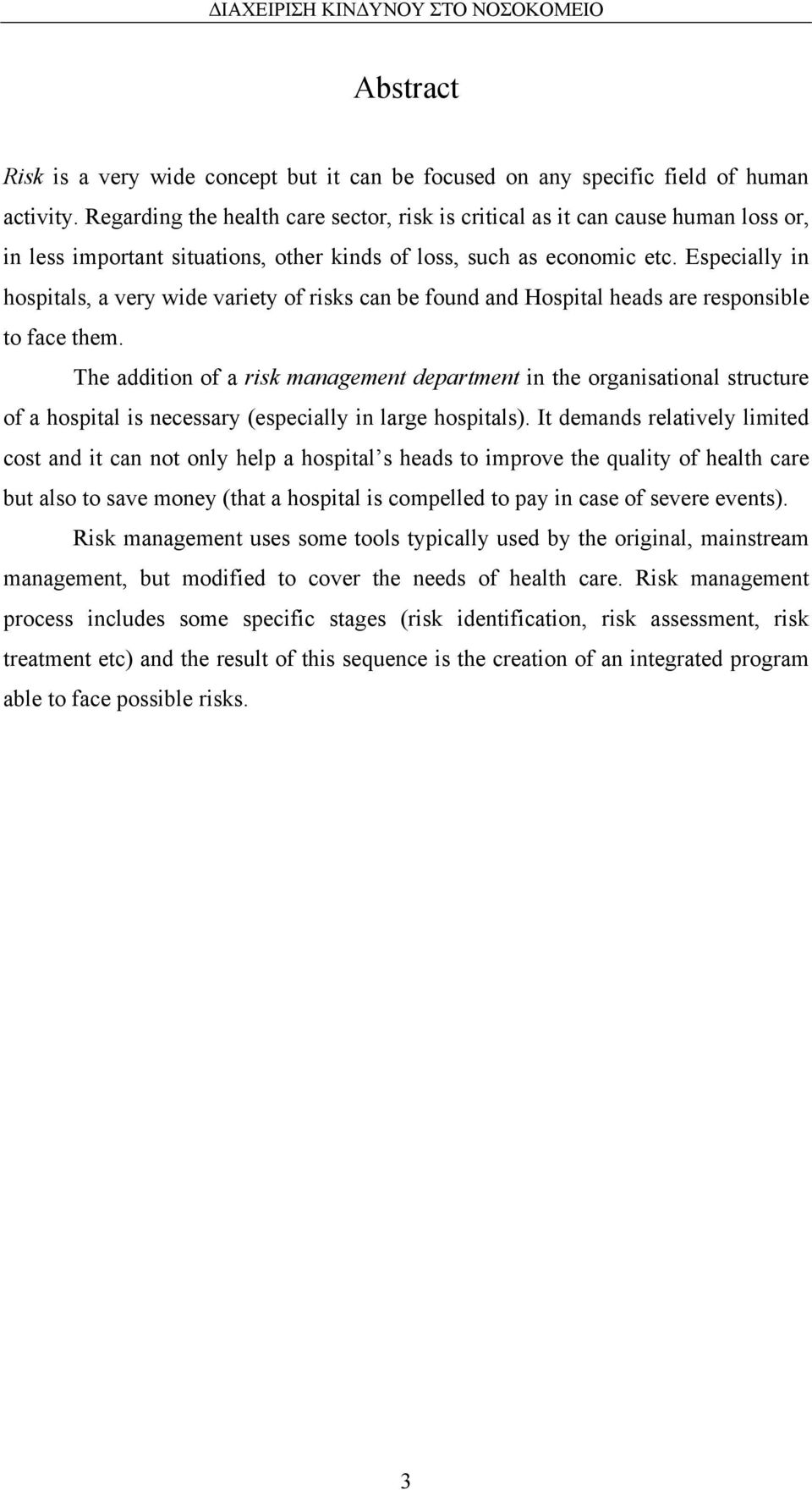 Especially in hospitals, a very wide variety of risks can be found and Hospital heads are responsible to face them.