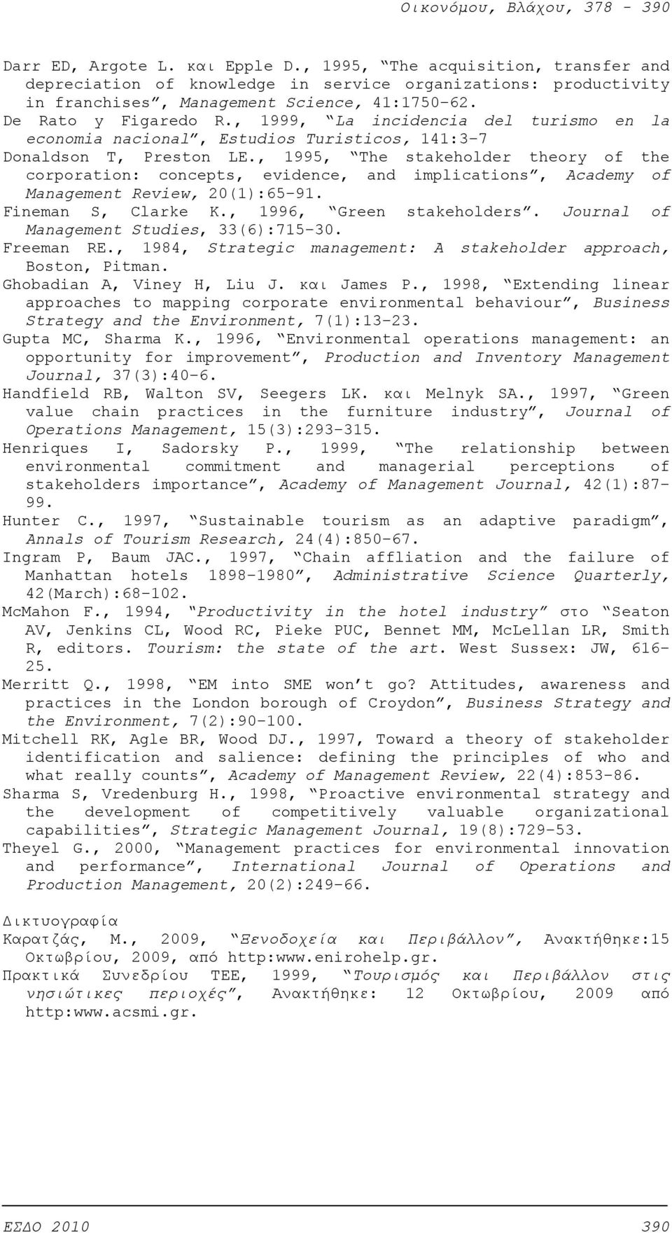 , 1995, The stakeholder theory of the corporation: concepts, evidence, and implications, Academy of Management Review, 20(1):65 91. Fineman S, Clarke K., 1996, Green stakeholders.