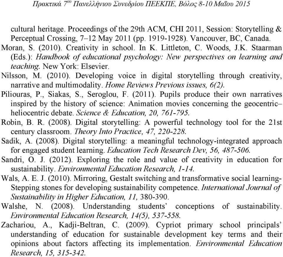 Developing voice in digital storytelling through creativity, narrative and multimodality. Home Reviews Previous issues, 6(2). Piliouras, P., Siakas, S., Seroglou, F. (2011).