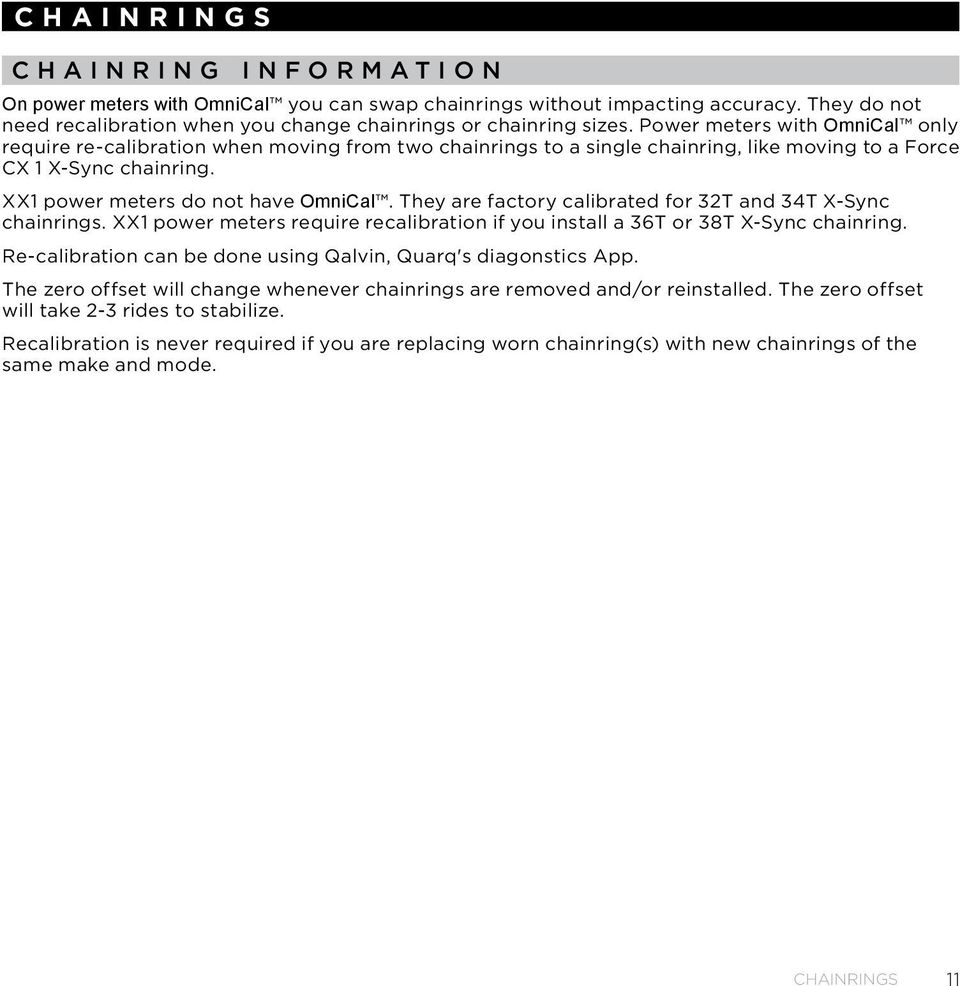 They are factory calibrated for 32T and 34T X-Sync chainrings. XX1 power meters require recalibration if you install a 36T or 38T X-Sync chainring.