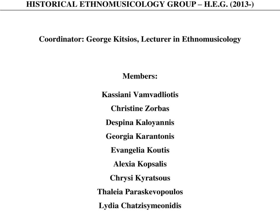 Ethnomusicology Members: Kassiani Vamvadliotis Christine Zorbas Despina