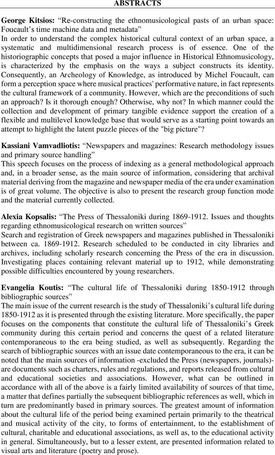 One of the historiographic concepts that posed a major influence in Historical Ethnomusicology, is characterized by the emphasis on the ways a subject constructs its identity.