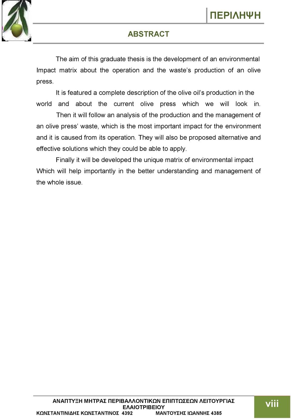 Then it will follow an analysis of the production and the management of an olive press waste, which is the most important impact for the environment and it is caused from its operation.