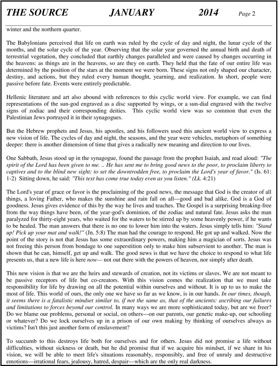 Observing that the solar year governed the annual birth and death of terrestrial vegetation, they concluded that earthly changes paralleled and were caused by changes occurring in the heavens: as