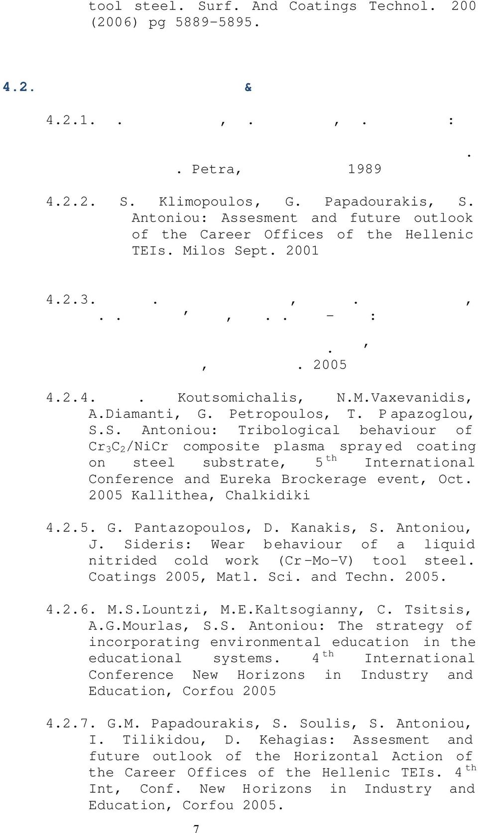 Antoniou: Assesment and future outlook of the Career Offices of the Hellenic TEIs. Milos Sept. 2001 4.2.3. Θ. Παπάζογλου, Α. Μουρλάς, Ν.Μ.Βαξεβαν ιδης, Σ.