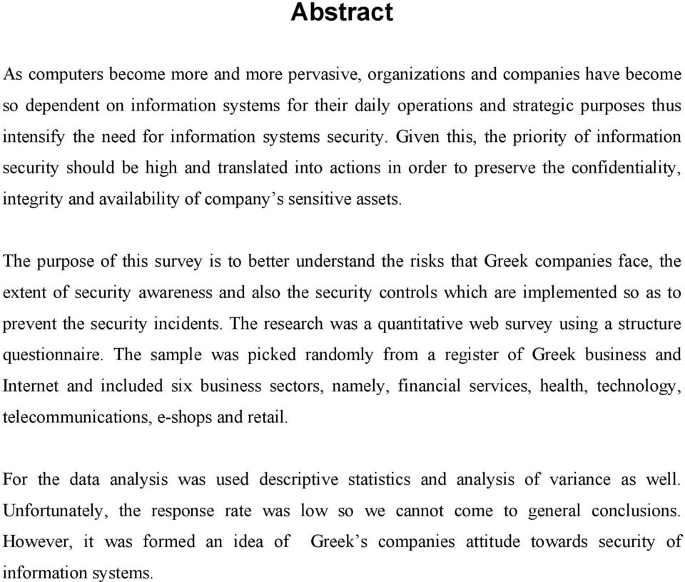 Given this, the priority of information security should be high and translated into actions in order to preserve the confidentiality, integrity and availability of company s sensitive assets.