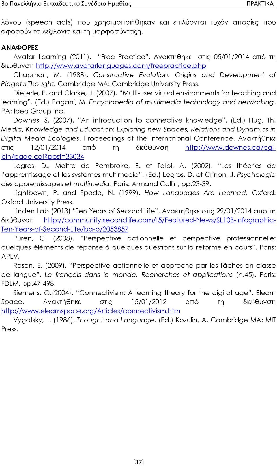 Cambridge MA: Cambridge University Press. Dieterle, E. and Clarke, J. (2007). Multi-user virtual environments for teaching and learning. (Ed.) Pagani, M.