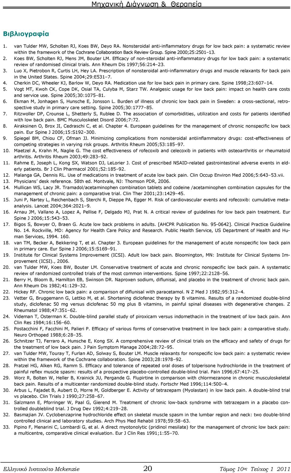 Efficacy of non-steroidal anti-inflammatory drugs for low back pain: a systematic review of randomised clinical trials. Ann Rheum Dis 1997;56:214 23. 3. Luo X, Pietrobon R, Curtis LH, Hey LA.