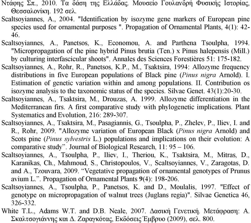 and Parthena Tsoulpha, 1994. "Micropropagation of the pine hybrid Pinus brutia (Ten.) x Pinus halepensis (Mill.) by culturing interfascicular shoots". Annales des Sciences Forestières 51: 175-182.