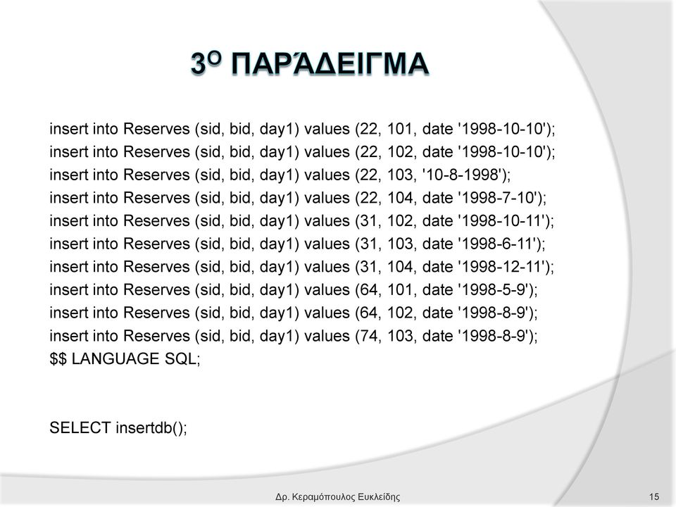 day1) values (31, 103, date '1998-6-11'); insert into Reserves (sid, bid, day1) values (31, 104, date '1998-12-11'); insert into Reserves (sid, bid, day1) values (64, 101, date '1998-5-9'); insert